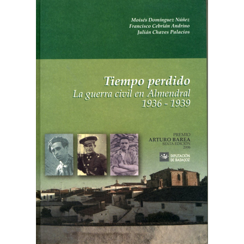 TIEMPO PERDIDO. LA GUERRA CIVIL EN ALMENDRAL 1936-1939