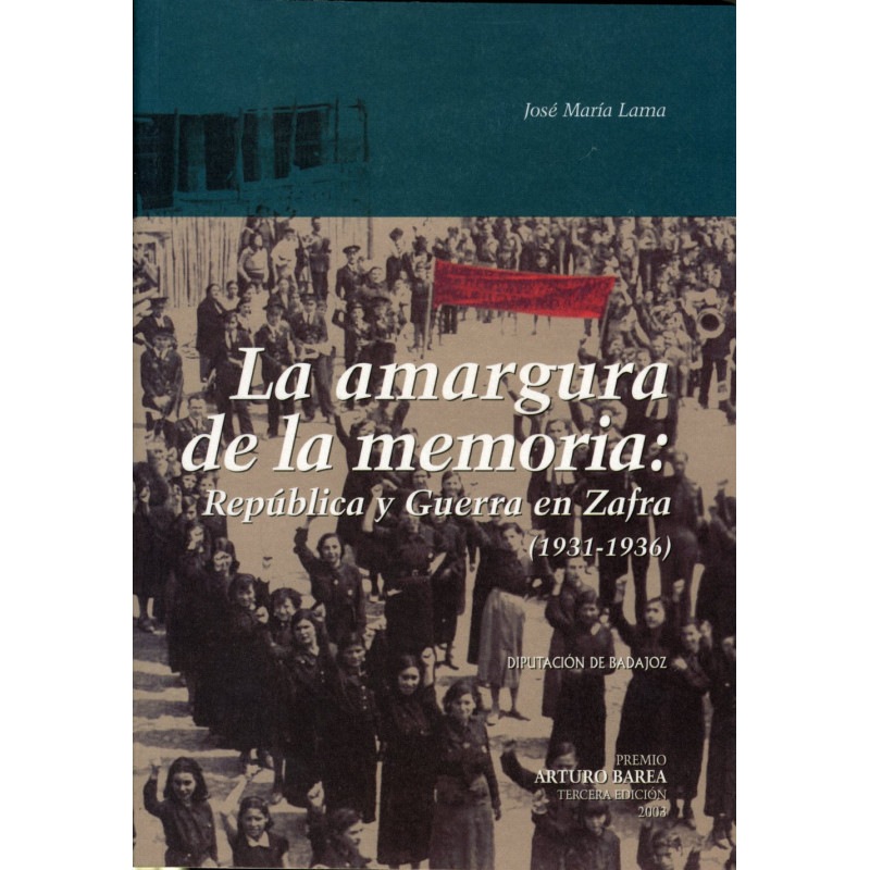 LA AMARGURA DE LA MEMORIA: REPÚBLICA Y GUERRA EN ZAFRA (1931-1936)