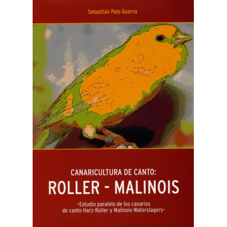 CANARICULTURA DE CANTO: ROLLER-MALINOIS - ESTUDIO PARALELO DE LOS CANARIOS DE CANTO HARZ-ROLLER Y MALINOIS-WATERSLAGERS-