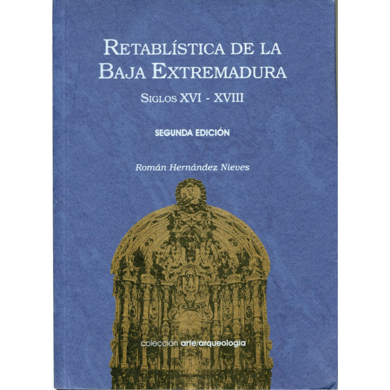 RETABLÍSTICA DE LA BAJA EXTREMADURA. (S. XVI - XVIII)