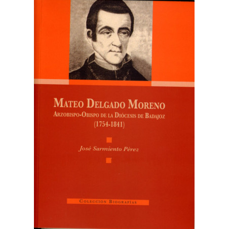 MATEO DELGADO MORENO. ARZOBISPO-OBISPO DE LA DIÓCESIS DE BADAJOZ (1754-1841)