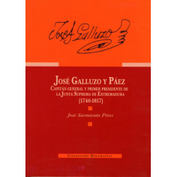 JOSÉ GALLUZO Y PÁEZ. CAPITÁN GENERAL Y PRIMER PRESIDENTE DE LA JUNTA SUPREMA DE EXTREMADURA . (1746-1817)