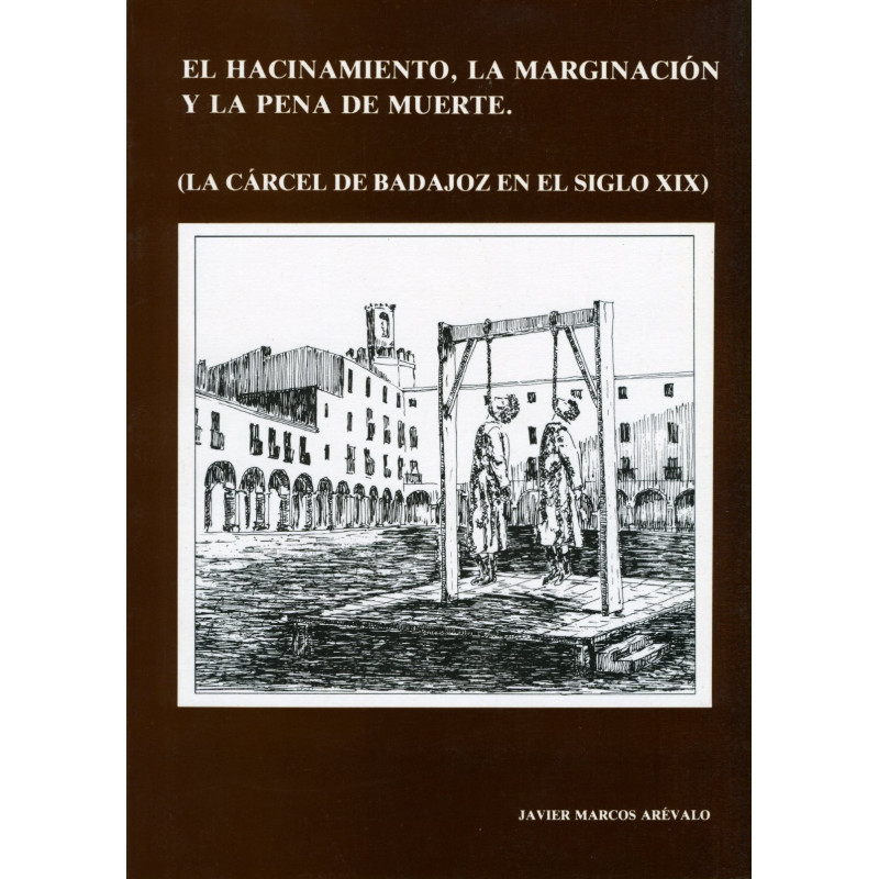 EL HACINAMIENTO, LA MARGINACIÓN Y LA PENA DE MUERTE (LA CÁRCEL DE BADAJOZ EN EL SIGLO XIX)