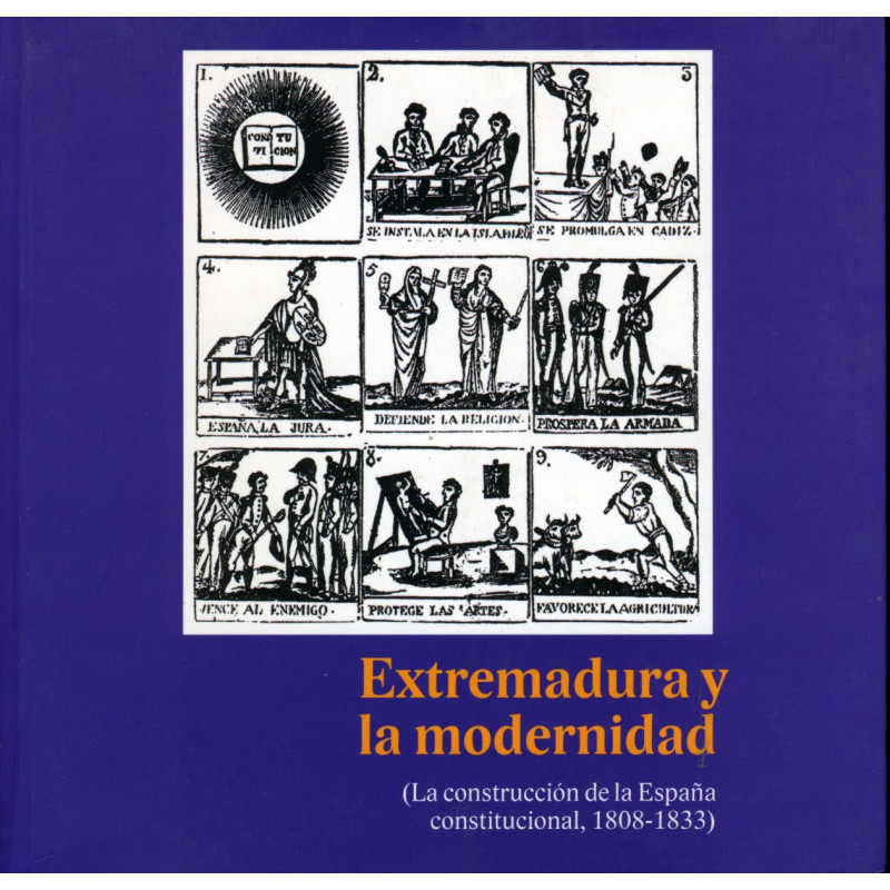 EXTREMADURA Y LA MODERNIDAD. LA CONSTRUCCIÓN DE LA ESPAÑA CONSTITUCIONAL (1808-1833)